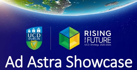 Ad Astra Showcase:\n17 Nov 2023, 10 am  - 1 pm,\nUCD Research Boardroom -\nAn interdisciplinary showcase of University research from Ad Astra fellows and their PhD students -\nAll Welcome, No need to register