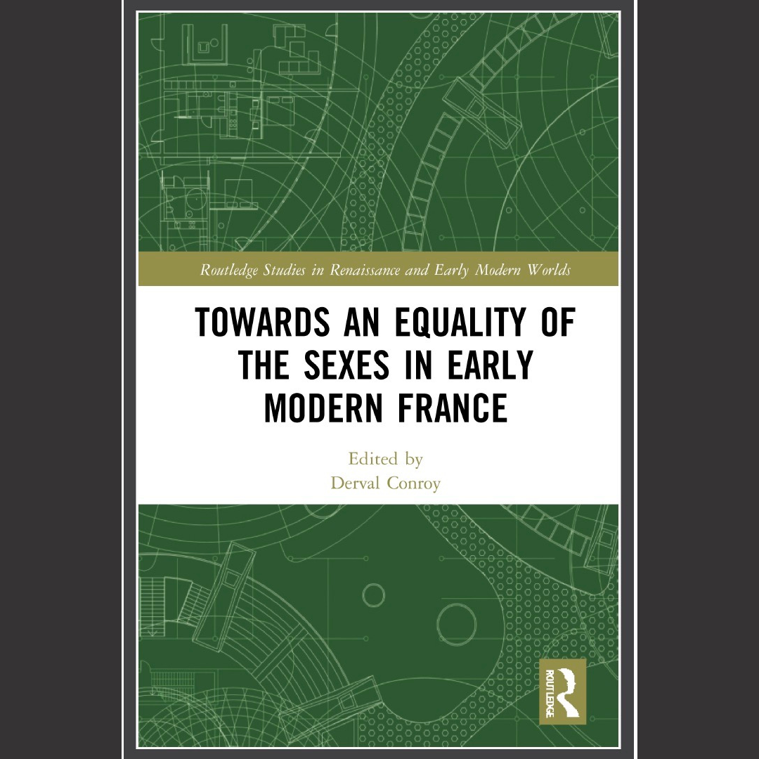 [EDITED BOOK] Derval Conroy | Towards an Equality of the Sexes in Early Modern France | 24 February 2021 | Routledge