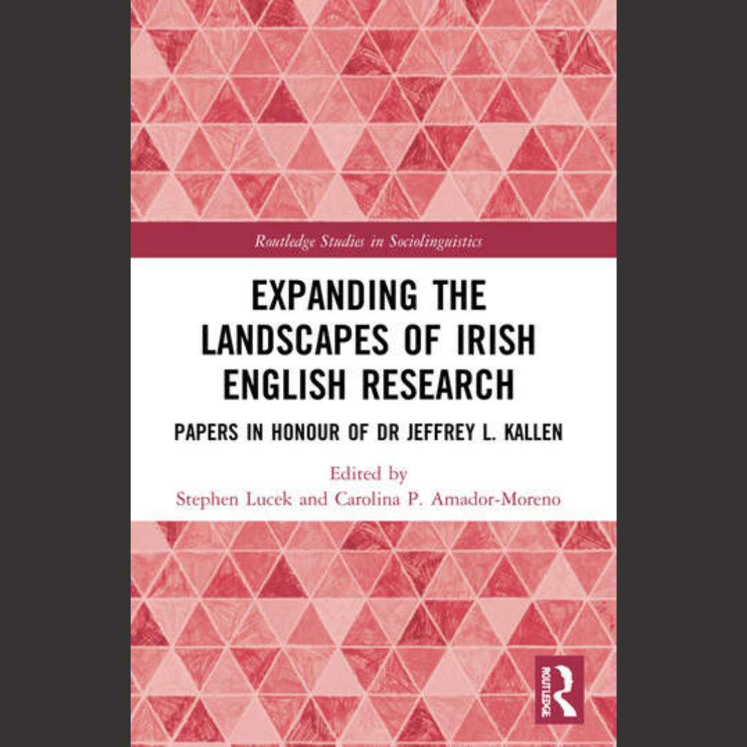 [EDITED BOOK] Stephen Lucek | Expanding the Landscapes of Irish English Research: Papers in Honour of Dr Jeffrey L Kallen | 1 February 2022 | Routledge