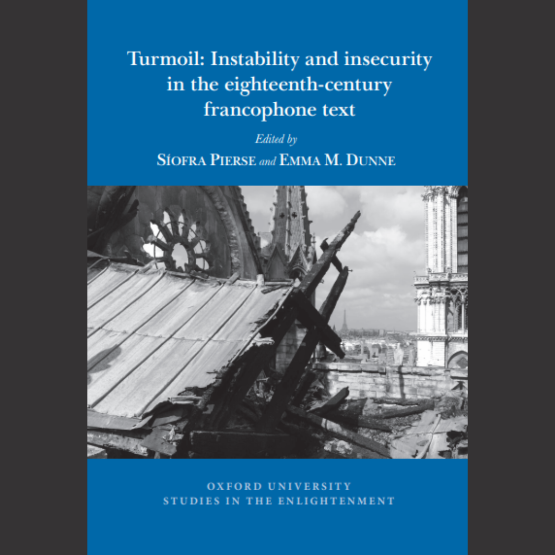 [BOOK] Síofra Pierse | Turmoil: Instability and Insecurity in the Eighteenth-Century Francophone Text | 1 May 2022 | Voltaire Foundation, Oxford,