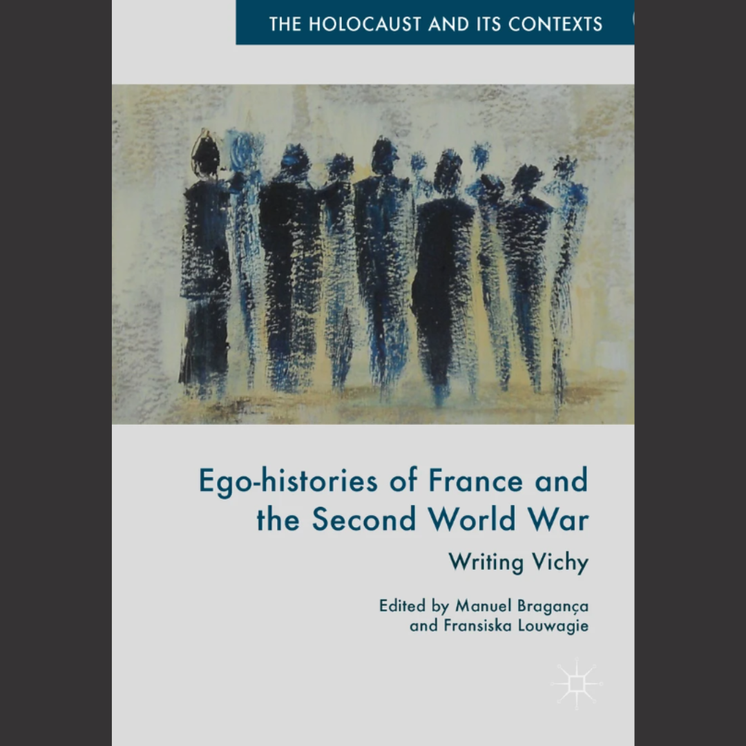 [EDITED BOOK] Manu Braganca | Ego-histories of France and the Second World War | 2018 | Springer International Publishing