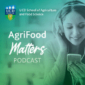 UCD School of Agriculture and Food Science launch new podcoast series "Agrifood Matters"
