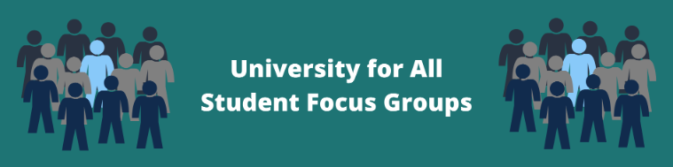 University for All Student Focus Groups